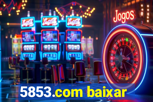 5853.com baixar